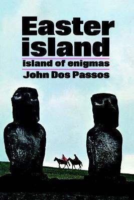 Easter Island: Island of Enigmas - John Dos Passos