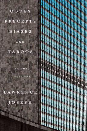 Codes, Precepts, Biases, and Taboos: Poems 1973-1993 - Lawrence Joseph