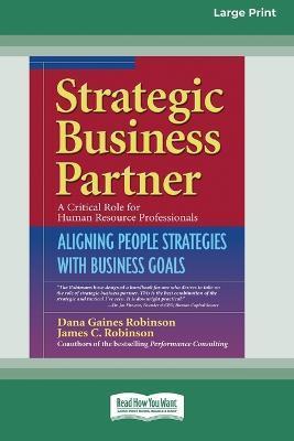 Strategic Business Partner: Aligning People Strategies with Business Goals (16pt Large Print Edition) - Dana Gaines Robinson