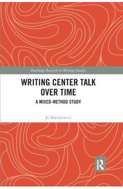 Coperta cărții 'Writing Center Talk Over Time: A Mixed-Method Study - Jo Mackiewicz'