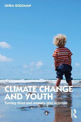 Climate Change and Youth: Turning Grief and Anxiety Into Activism - Linda Goldman