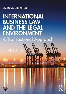 International Business Law and the Legal Environment: A Transactional Approach - Larry A. Dimatteo