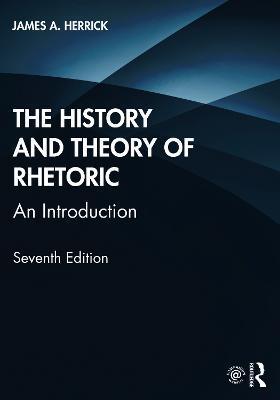 The History and Theory of Rhetoric: An Introduction - James A. Herrick