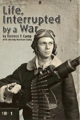 Life, Interrupted by a War - Terence T. Camp