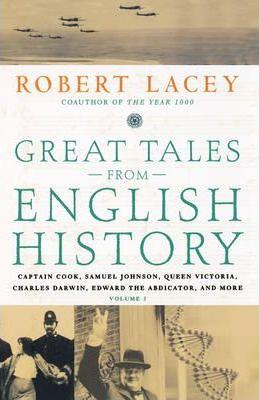 Great Tales from English History: Captain Cook, Samuel Johnson, Queen Victoria, Charles Darwin, Edward the Abdicator, and More - Robert Lacey