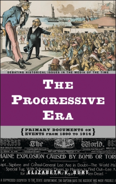 The Progressive Era: Primary Documents on Events from 1890 to 1914 - Elizabeth V. Burt