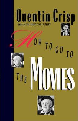 How to Go to the Movies - Quentin Crisp