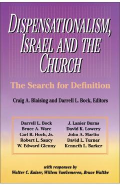 Dispensationalism, Israel and the Church: The Search for Definition - Craig A. Blaising