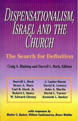 Dispensationalism, Israel and the Church: The Search for Definition - Craig A. Blaising