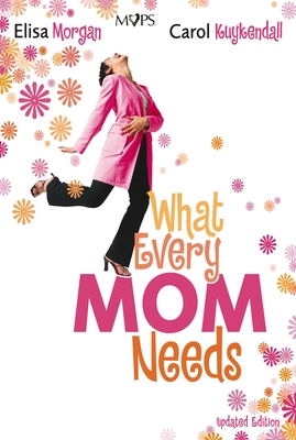 What Every Mom Needs - Elisa Morgan