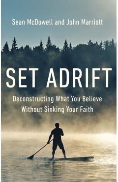Set Adrift: Deconstructing What You Believe Without Sinking Your Faith - Sean Mcdowell