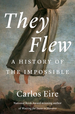They Flew: A History of the Impossible - Carlos M. N. Eire
