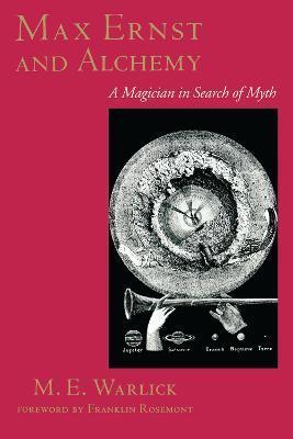 Max Ernst and Alchemy: A Magician in Search of Myth - M. E. Warlick