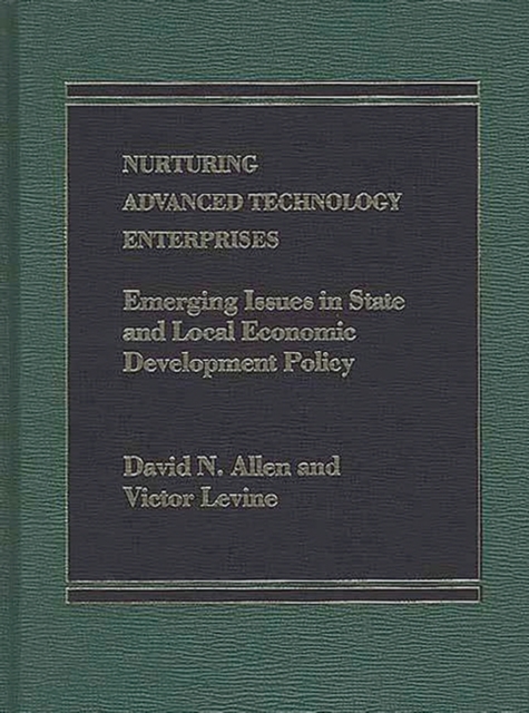 Nurturing Advanced Technology Enterprises: Emerging Issues in State and Local Economic Development Policy - David Allen