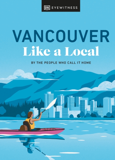 Vancouver Like a Local: By the People Who Call It Home - Jacqueline Salome