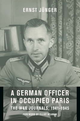A German Officer in Occupied Paris: The War Journals, 1941-1945 - Ernst Jünger