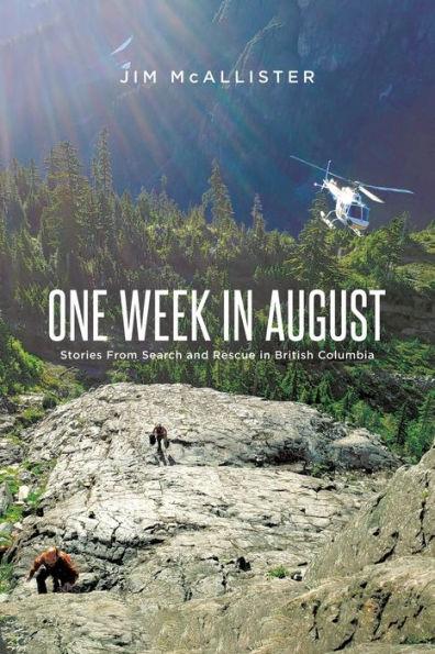 One Week In August: Stories From Search and Rescue in British Columbia - Jim Mcallister