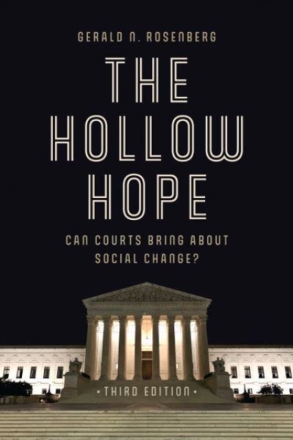 The Hollow Hope: Can Courts Bring About Social Change? - Gerald N. Rosenberg