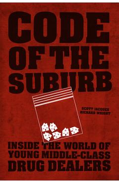 Poza produsului Code of the Suburb: Inside the World of Young Middle-Class Drug Dealers - Scott Jacques