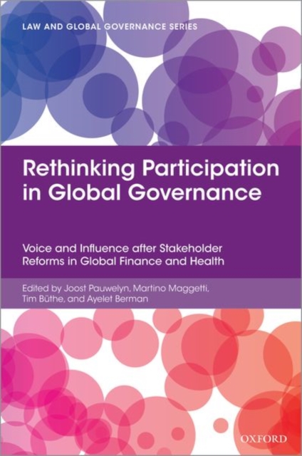 Rethinking Participation in Global Governance: Voice and Influence After Stakeholder Reforms in Global Finance and Health - Joost Pauwelyn