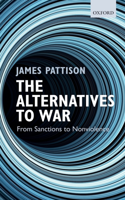 The Alternatives to War: From Sanctions to Nonviolence - James Pattison