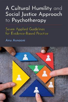 A Cultural Humility and Social Justice Approach to Psychotherapy: Seven Applied Guidelines for Evidence-Based Practice - Anu Asnaani