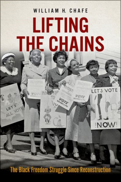 Lifting the Chains: The Black Freedom Struggle Since Reconstruction - William H. Chafe