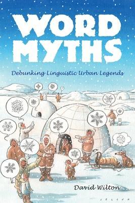 Word Myths: Debunking Linguistic Urban Legends - David Wilton