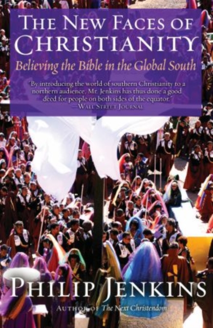 The New Faces of Christianity: Believing the Bible in the Global South - Philip Jenkins