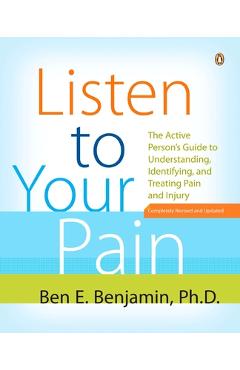 Coperta cărții 'Listen to Your Pain: The Active Person's Guide to Understanding, Identifying, and Treating Pain and I Njury - Ben E.'