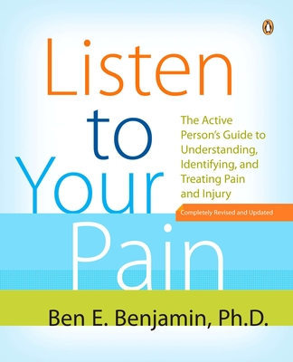 Coperta cărții 'Listen to Your Pain: The Active Person's Guide to Understanding, Identifying, and Treating Pain and I Njury - Ben E.'