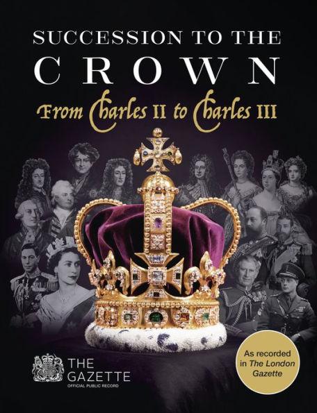 Succession to the Crown: From Charles II to Charles III - Russell Malloch