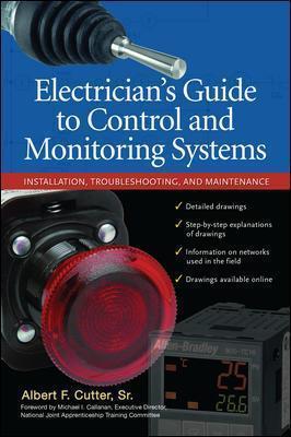 Electrician''s Guide to Control and Monitoring Systems: Installation, Troubleshooting, and Maintenance - Albert Cutter