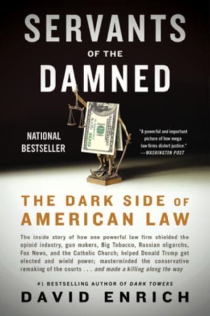 Servants of the Damned: The Dark Side of American Law - David Enrich