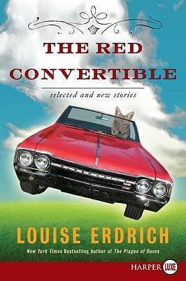 The Red Convertible: Selected and New Stories, 1978-2008 - Louise Erdrich