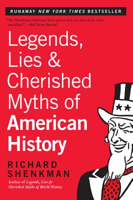 Legends, Lies & Cherished Myths of American History - Richard Shenkman