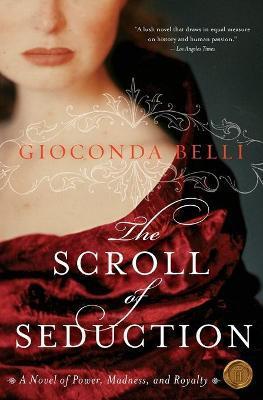 The Scroll of Seduction: A Novel of Power, Madness, and Royalty - Gioconda Belli