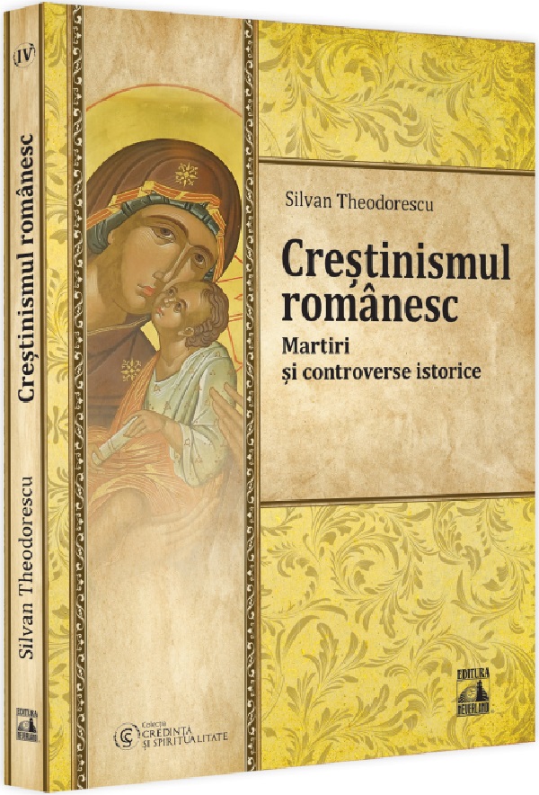 Crestinismul romanesc. Martiri si controverse istorice - Silvan Theodorescu
