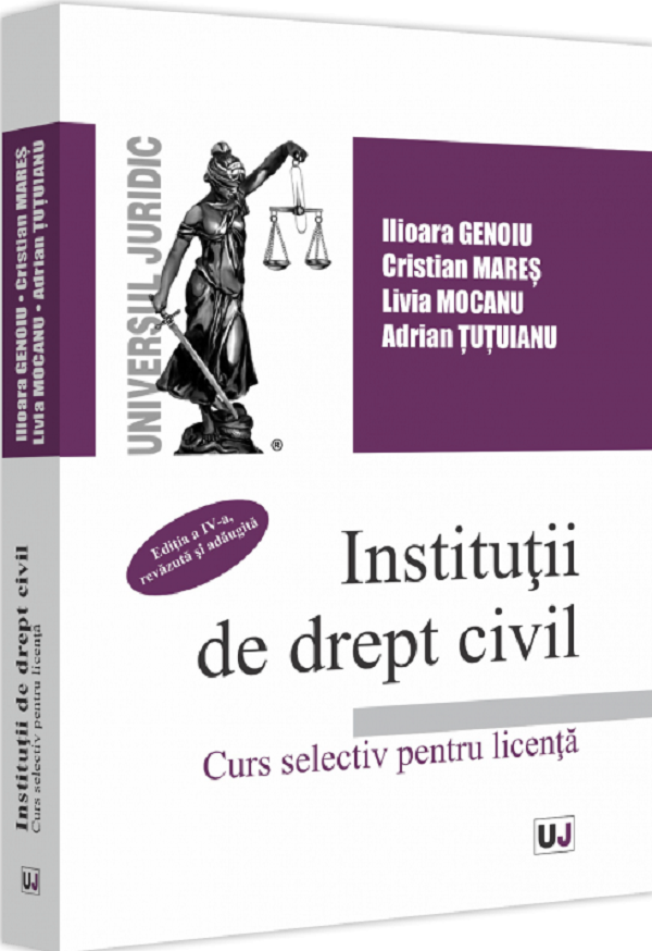 Institutii de drept civil. Curs selectiv pentru licenta Ed.4 - Ilioara Genoiu, Cristian Mares, Livia Mocanu, Adrian Tutuianu