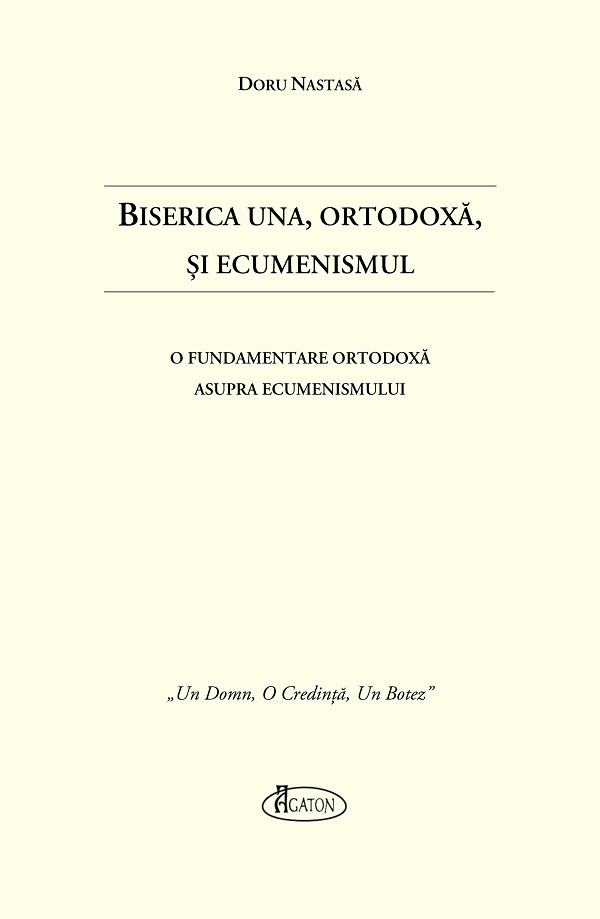 Biserica Una, Ortodoxa, si Ecumenismul - Doru Nastasa