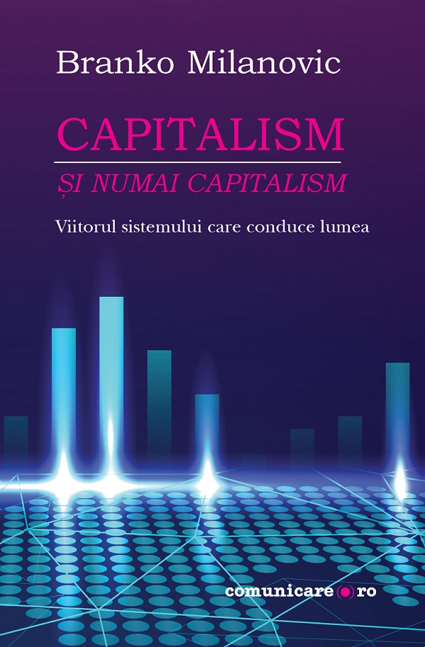 eBook Capitalism - si numai capitalism. Viitorul sistemului care conduce lumea - Branko Milanovic