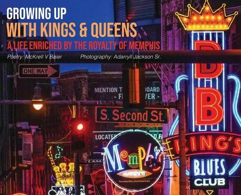 Growing Up With Kings & Queens: A Life Enriched By The Royalty Of Memphis - Mckrell V. Baier