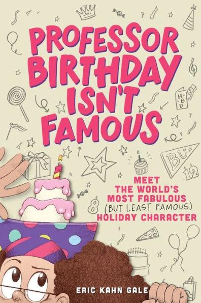 Professor Birthday Isn't Famous - Eric Kahn Gale