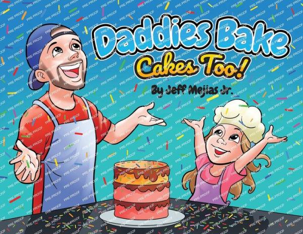 Daddies Bake Cakes Too! - Jeff Mejias