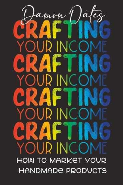 Crafting Your Income: How to Market Your Handmade Products - Melissa Morrow