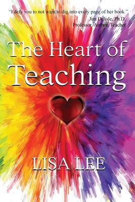 The Heart of Teaching - Lisa Lee