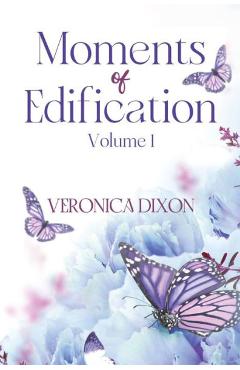 Coperta cărții 'Moments of Edification: Volume 1: Volume - Veronica Dixon'
