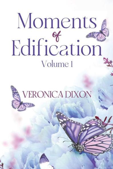 Moments of Edification: Volume 1: Volume - Veronica Dixon