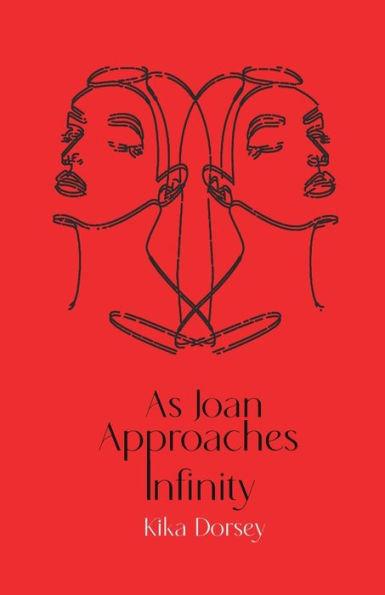 As Joan Approaches Infinity - Kika Dorsey