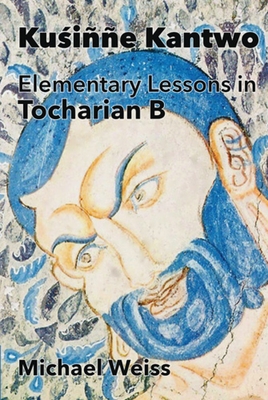 Kuśinne Kantwo: Elementary Lessons in Tocharian B - Michael Weiss